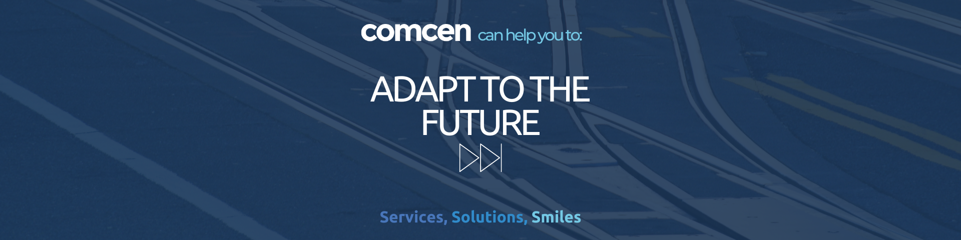 Comcen can help you to adapt to the future